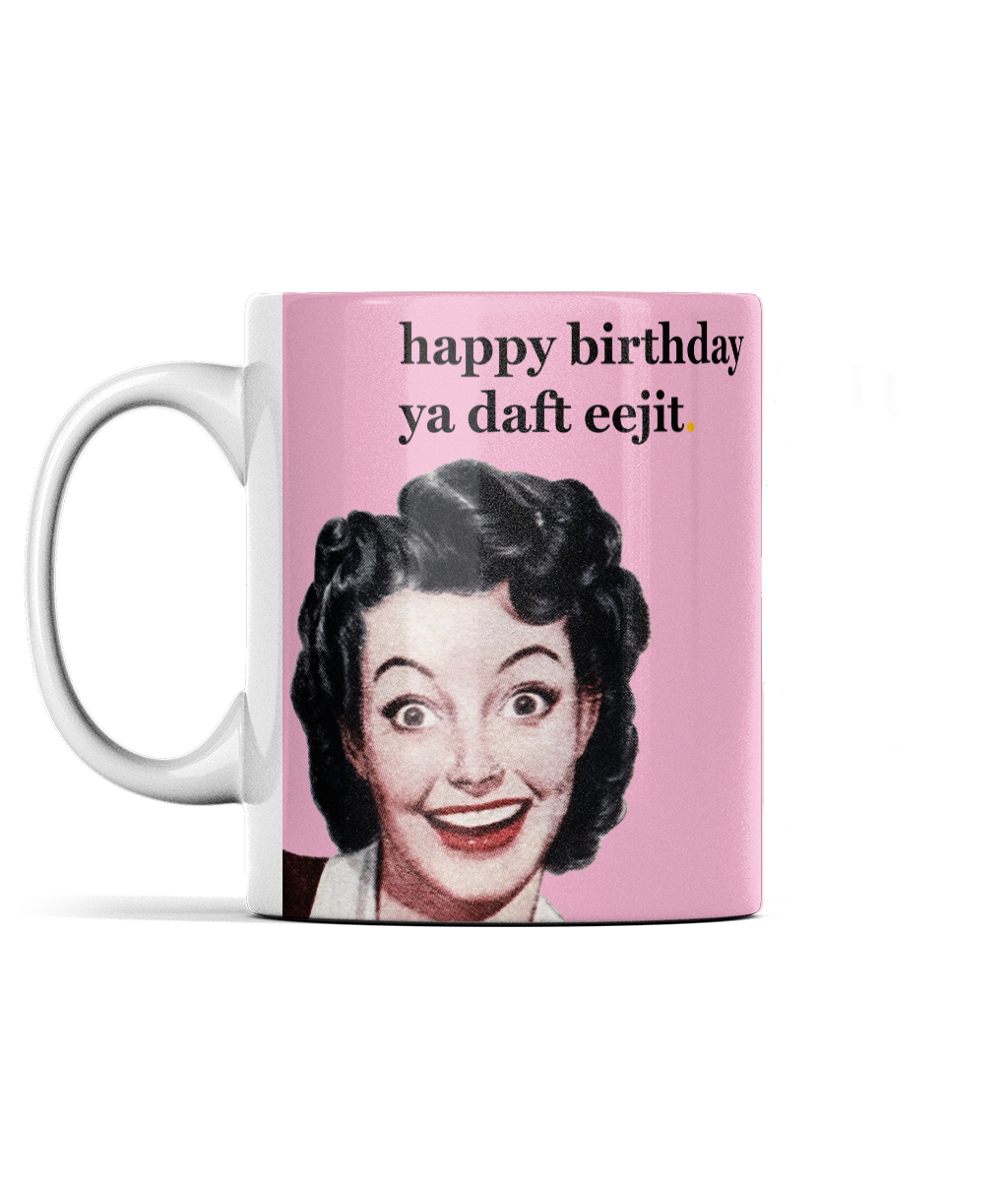 Happy Birthday Ya Daft Eejit Cup