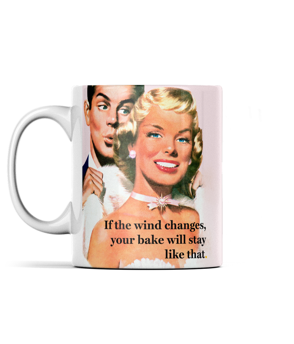 If The Wind Changes Your Bake Will Stay Like That Cup