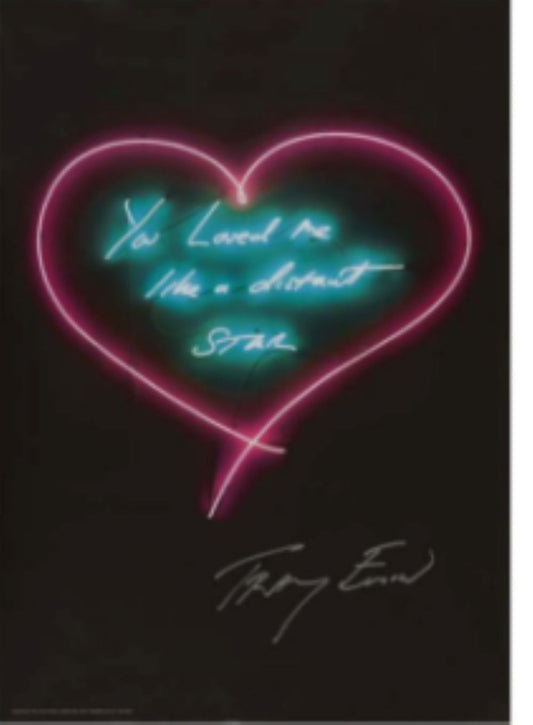 Tracey Emin - You Loved me Like a Distant Star - Signed Neon Print